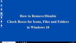 Read more about the article How to Remove/Disable Check Boxes for Icons, Files and Folders in Windows 10